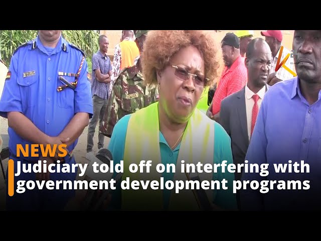 Judiciary told off on interfering with government development programs