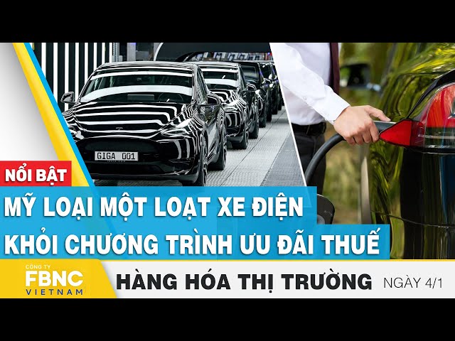 Mỹ loại một loạt xe điện khỏi chương trình ưu đãi thuế | Hàng hóa thị trường 4/1 | Tin tức