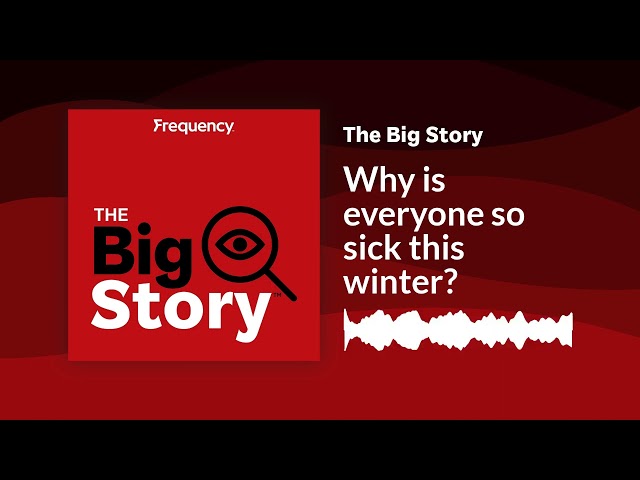 Why is everyone so sick this winter? | The Big Story