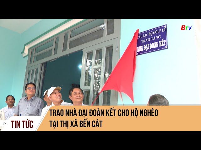 Trao nhà đại đoàn kết cho hộ nghèo tại thị xã Bến Cát