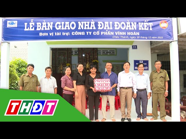 Trao 25 căn nhà Đại đoàn kết cho hộ nghèo ở huyện Châu Thành | THDT