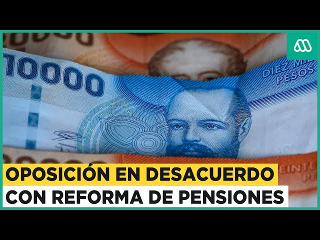 Pensiones: Oposición no está de acuerdo con las nuevas indicaciones de la reforma