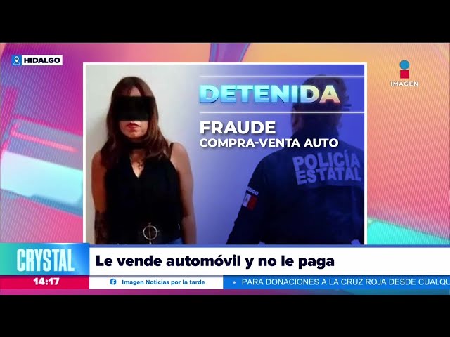 Detienen a mujer que realizaba fraudes de compra y venta de automóviles