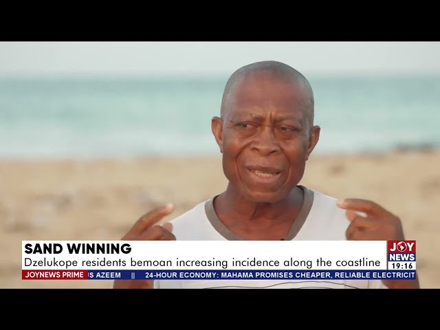 Joy News Prime || Sand Winning: Dzelukope residents bemoan increasing incidence along the coastline