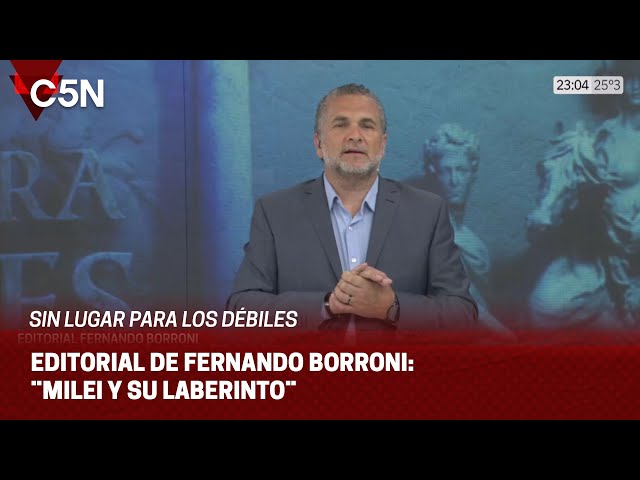 EDITORIAL de FERNANDO BORRONI en SIN LUGAR PARA LOS DÉBILES: ¨MILEI Y SU LABERINTO¨