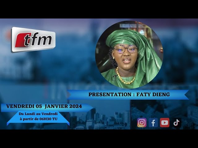 TFM LIVE : Infos Matin du 05 Janvier 2024 présenté par Faty Dieng