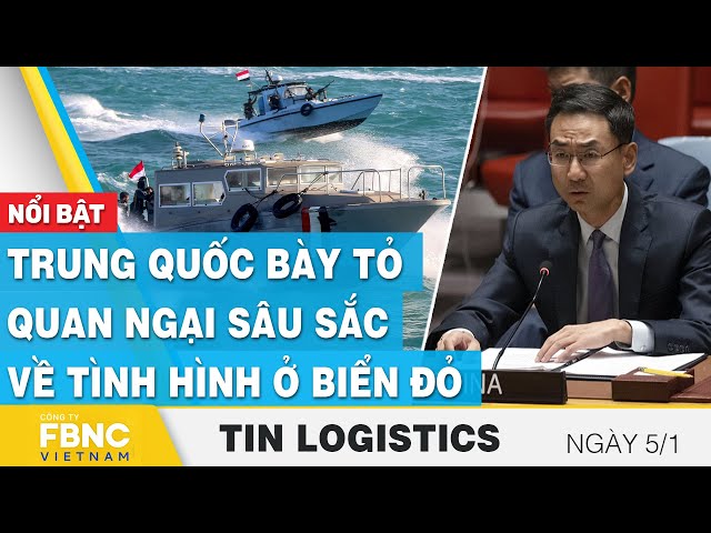 Trung Quốc bày tỏ quan ngại sâu sắc về tình hình ở Biển Đỏ | Tin Logistics 5/1 | FBNC