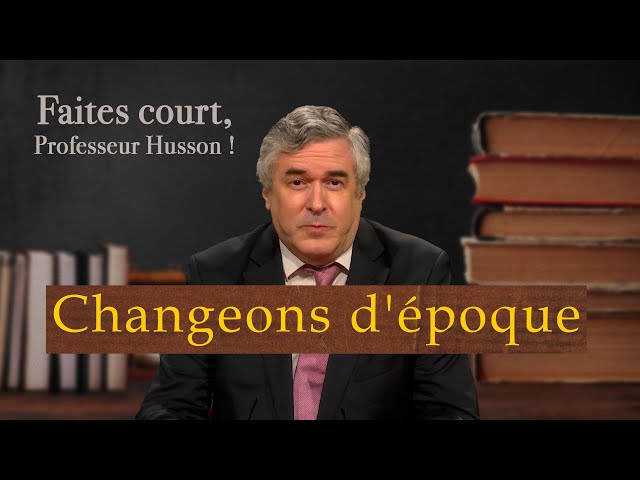 [Format court] Changeons d'époque - Faites court, professeur Husson - TVL