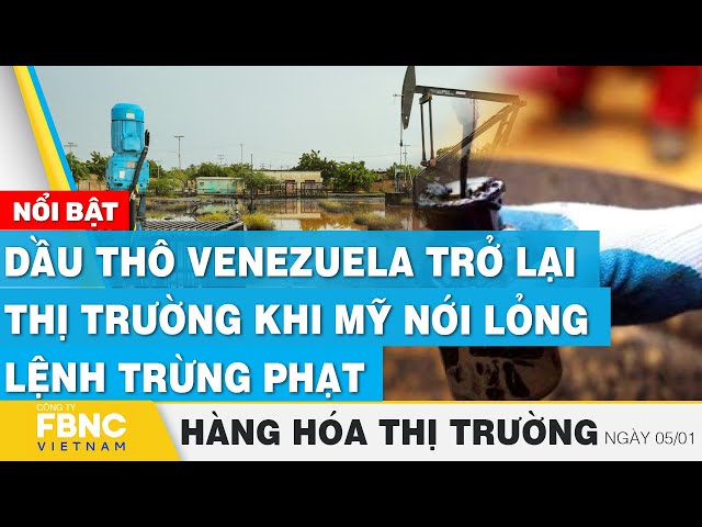 Dầu thô Venezuela trở lại thị trường khi Mỹ nới lỏng lệnh trừng phạt | Hàng hóa thị trường 5/1