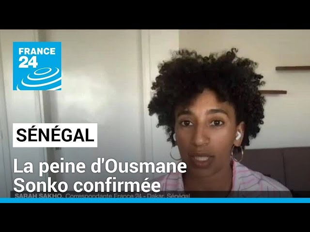 Sénégal : la peine d'Ousmane Sonko confirmée • FRANCE 24