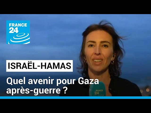 Gaza : un avenir "sans le Hamas ni l'administration civile israélienne" ? • FRANCE 24