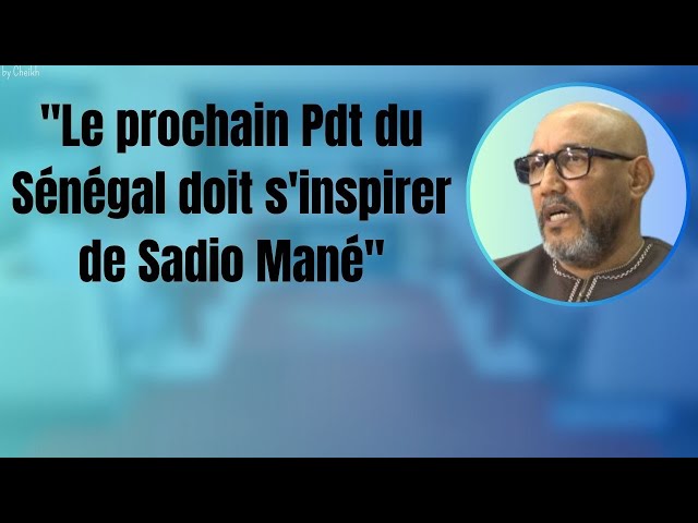 Charles Faye : "Le prochain Pdt du Sénégal doit s'inspirer de Sadio Mané"