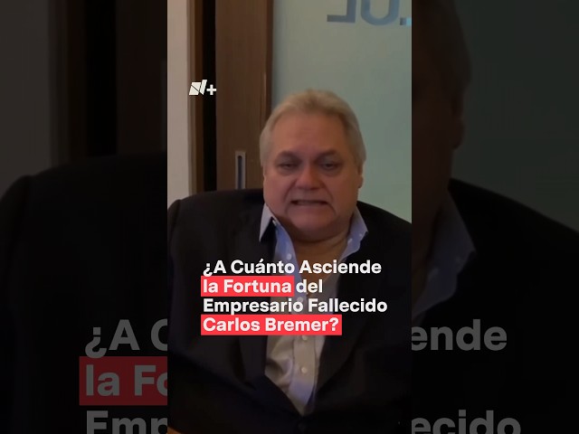 ¿A cuánto asciende la fortuna de Carlos Bremer? - N+ #Shorts