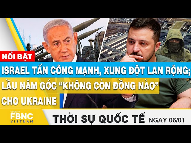 Thời sự quốc tế 6/1, Israel tấn công mạnh, xung đột lan rộng; Lầu năm góc không còn tiền cho Ukraine