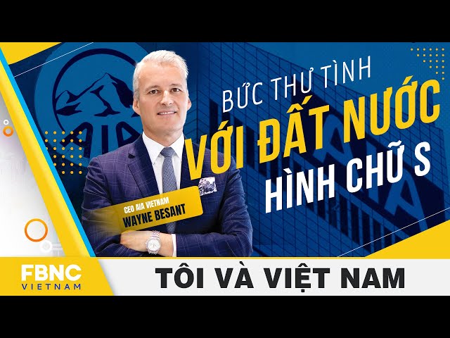 CEO AIA Vietnam Wayne Besant và "bức thư tình" với đất nước hình chữ S |  Tôi và Việt Nam 