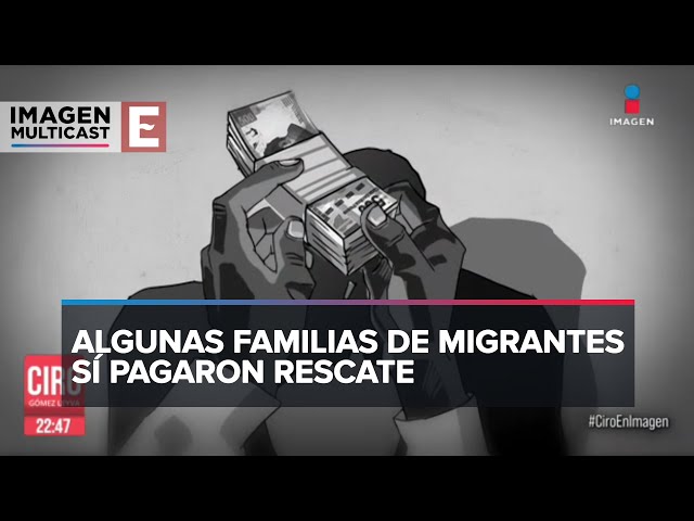 Migrantes secuestrados en Tamaulipas si pagaron rescate en algunos casos