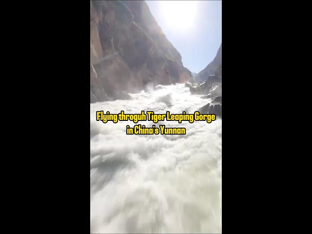 Flying through Tiger Leaping Gorge in China's Yunnan