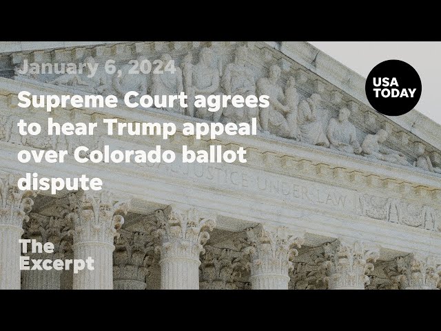 Supreme Court agrees to hear Trump appeal over Colorado ballot dispute | The Excerpt