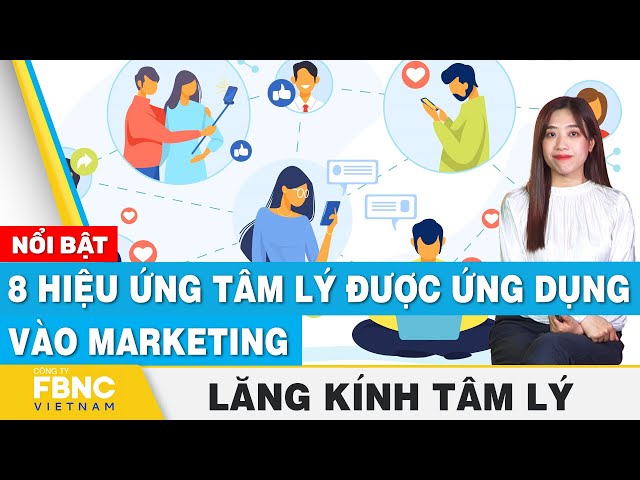 8 hiệu ứng tâm lý được ứng dụng vào marketing | Lăng kính tâm lý | FBNC Podcast