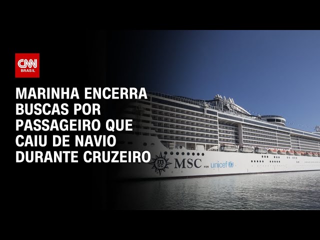 Marinha encerra buscas por passageiro que caiu de navio durante cruzeiro | AGORA CNN