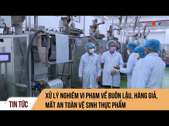 Xử lý nghiêm vi phạm về buôn lậu, hàng giả, mất an toàn vệ sinh thực phẩm