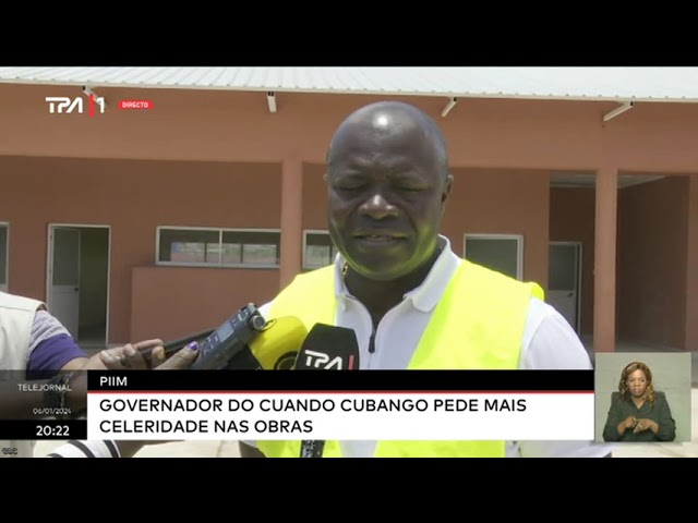 PIIM - Governador do Cuando Cubango pede mais celeridade nas obras