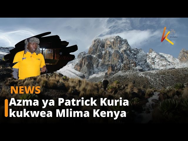 ⁣Azma ya Patrick Kuria kukwea Mlima Kenya chini ya saa kumi