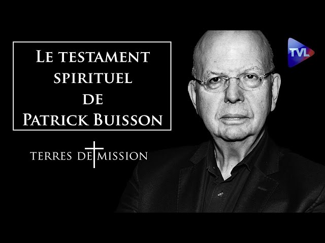 Le testament spirituel de Patrick Buisson - Terres de Mission n°344 - TVL