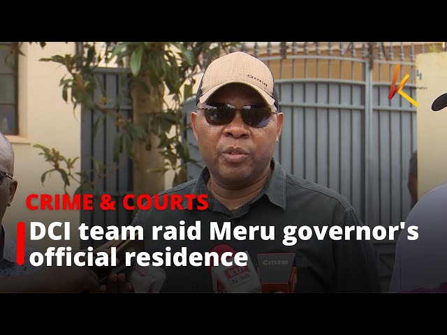 DCI team raid Meru governor's official residence