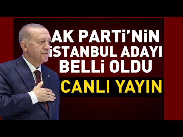 CANLI YAYIN | AK Parti İstanbul adayını açıklıyor! Erdoğan Belediye Başkan adayını duyuracak | HABER