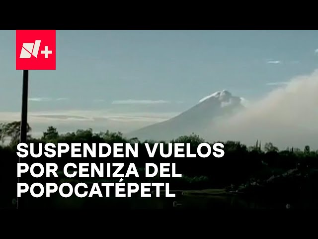 Suspenden vuelos en aeropuerto de Puebla por caída de ceniza del Popocatépetl - Las Noticias