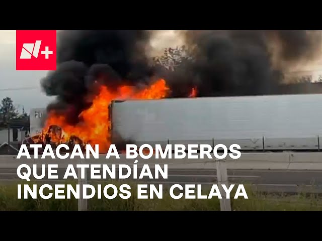 Agreden a bomberos que atendían incendios durante bloqueos en Celaya, Guanajuato - Las Noticias