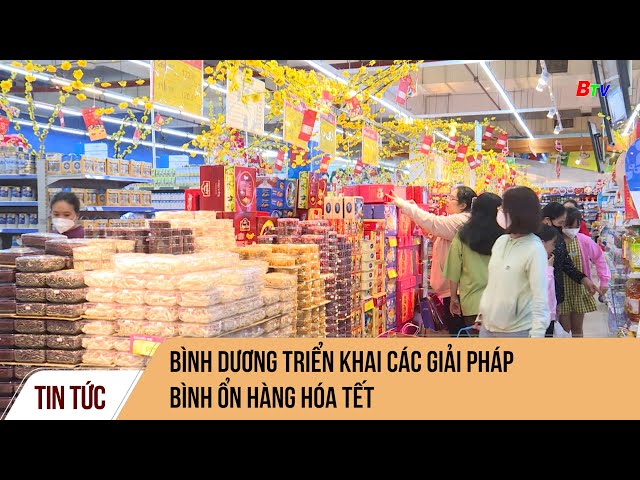 Bình Dương triển khai các giải pháp bình ổn hàng hóa Tết