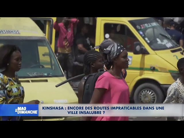 Kinshasa: Encore des routes impraticables dans une ville sale? Abraham Luakabuanga invité du Mag