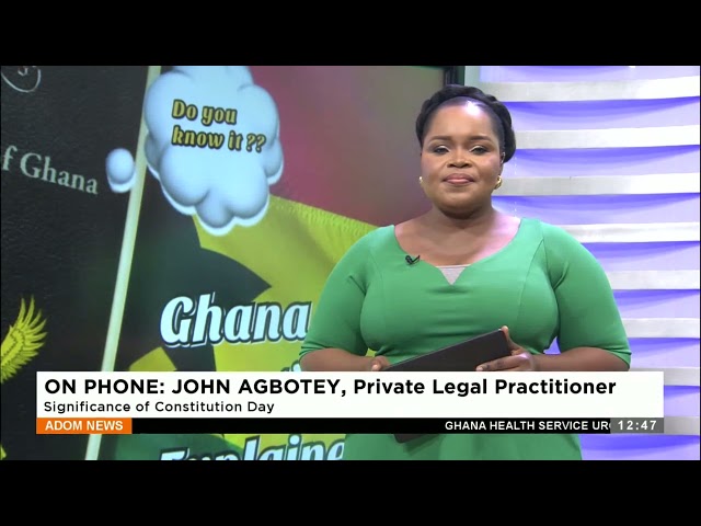 Private Legal Practitioner:  Significaticane of Constitution Day - Premtobre Kasee on Adom TV.