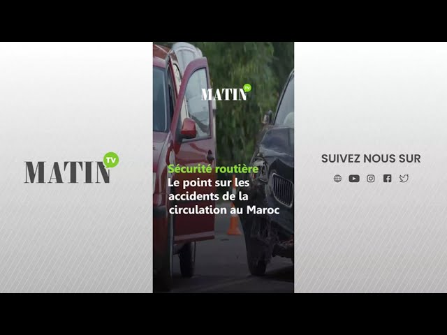 Sécurité routière : Le point sur les accidents de la circulation au Maroc