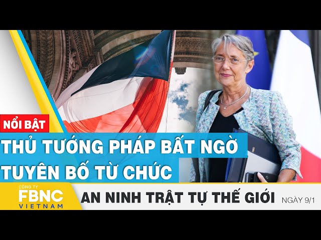 Thủ tướng Pháp bất ngờ tuyên bố từ chức | Tin an ninh thế giới 9/1 | FBNC