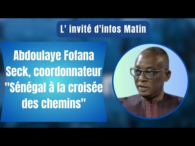 L'invité d'infos matin : Abdoulaye Fofana Seck, coordonnateur "Sénégal à la croisée d