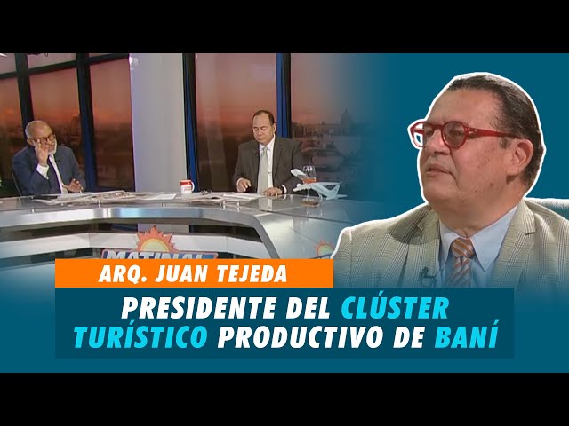 Arq. Juan Tejeda, Presidente del clúster turístico productivo de Baní | Matinal