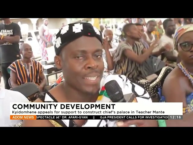 Development: Kyidomhene appeals for support to construct chief’s palace in Teacher Mante (9-1-24)