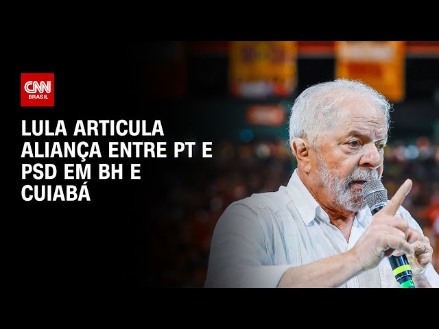 Lula articula aliança entre PT e PSD em BH e Cuiabá | BASTIDORES CNN