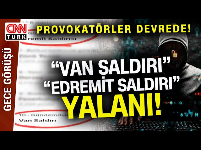 Provokatör Robot Hesaplar Devrede! "Van Saldırı" ve "Edremit Saldırı" YALANI Ned