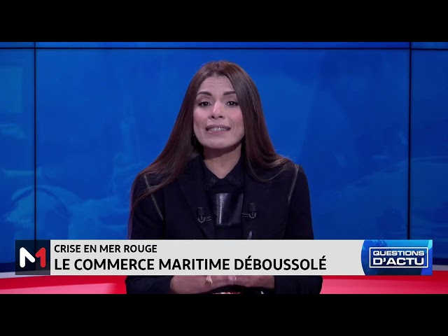 #QuestionsDactu .. Crise en mer rouge : le commerce maritime déboussolé