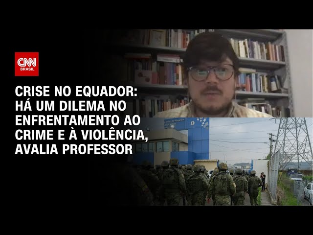 Crise no Equador: há um dilema no enfrentamento ao crime e à violência, avalia professor | CNN ARENA