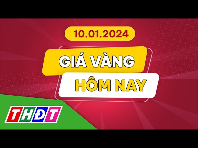 Giá vàng hôm nay, 10/1/2024 | THDT