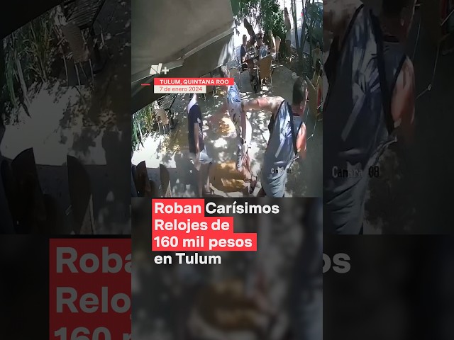 Roban relojes de 160 mil pesos en lujosa cafetería de Tulum - N+ #Shorts