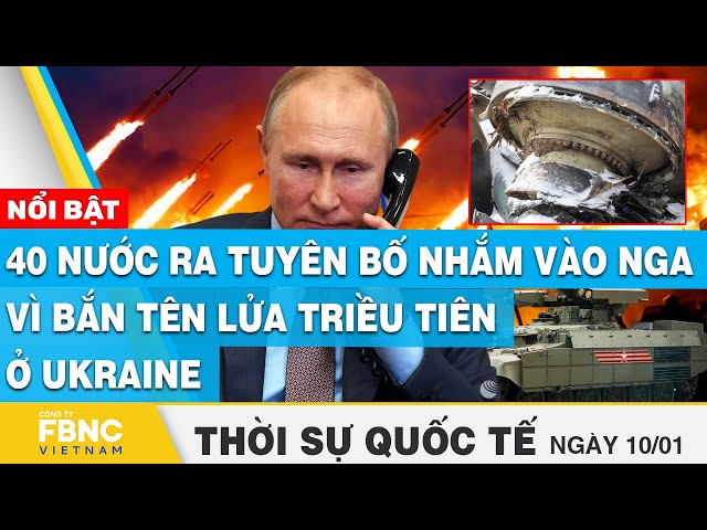 Thời sự quốc tế 10/1 | 40 nước ra tuyên bố nhắm vào Nga vì bắn tên lửa triều tiên ở Ukraine | FBNC