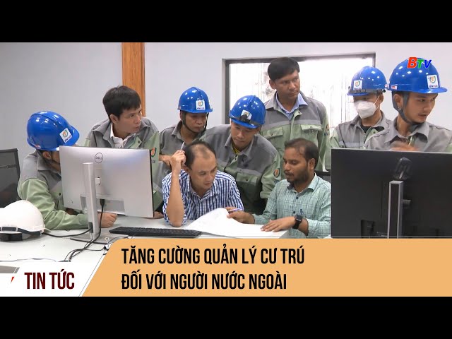 Tăng cường quản lý cư trú đối với người nước ngoài