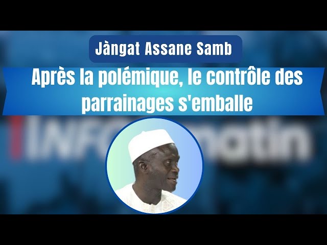 Jàngat Assane Samb  : Après la polémique, le contrôle des parrainages s'emballe