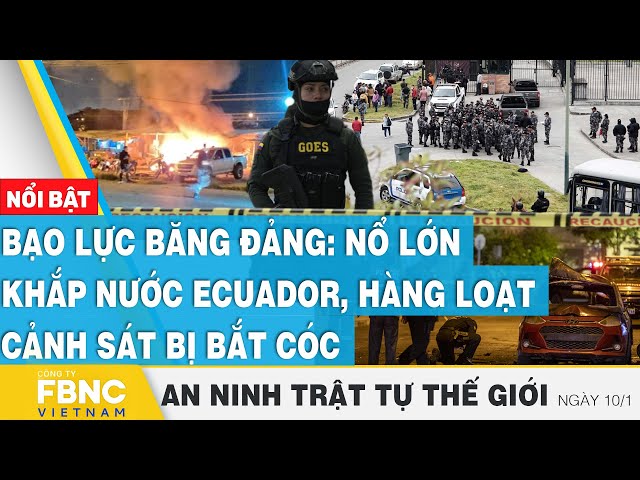 Bạo lực băng đảng: Nổ lớn khắp nước Ecuador, hàng loạt cảnh sát bị bắt cóc,Tin an ninh thế giới 10/1